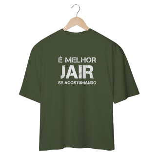 Oversize Melhor Jair se Acostumando