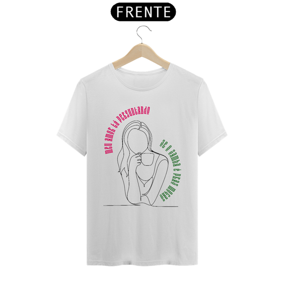 Camiseta Meu Amor Tá Perguntando