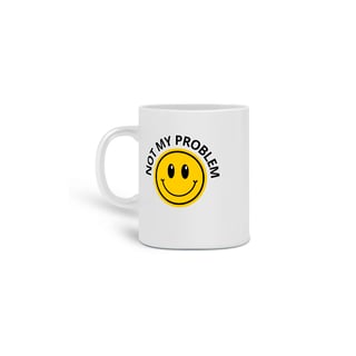 Nome do produto Caneca Not My Problem