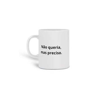 Nome do produto Caneca Não queria, mas preciso