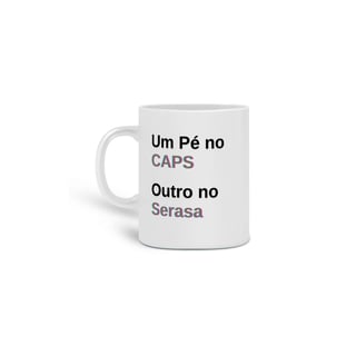 Nome do produto Caneca Um pé no CAPS outro no Serasa