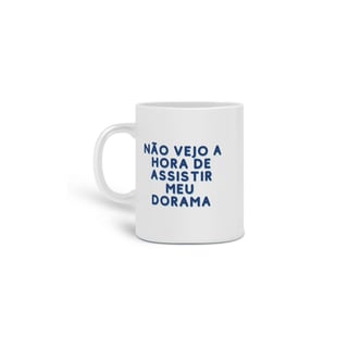 Caneca Não Vejo a Hora de Assistir Meu Dorama Branca