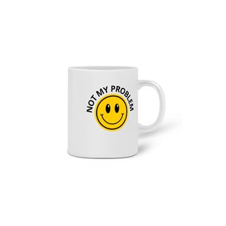 Nome do produto Caneca Not My Problem
