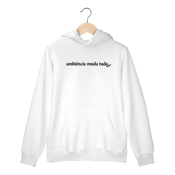 “Ambiência Muda Tudo” – Moletom NAS PREMIUM Branco