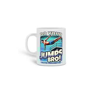 Nome do produto Caneca Do your JUMPS bro! • Saltos ornamentais