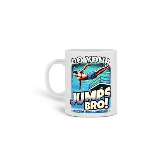 Caneca Do your JUMPS bro! • Saltos ornamentais