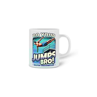 Nome do produto Caneca Do your JUMPS bro! • Saltos ornamentais