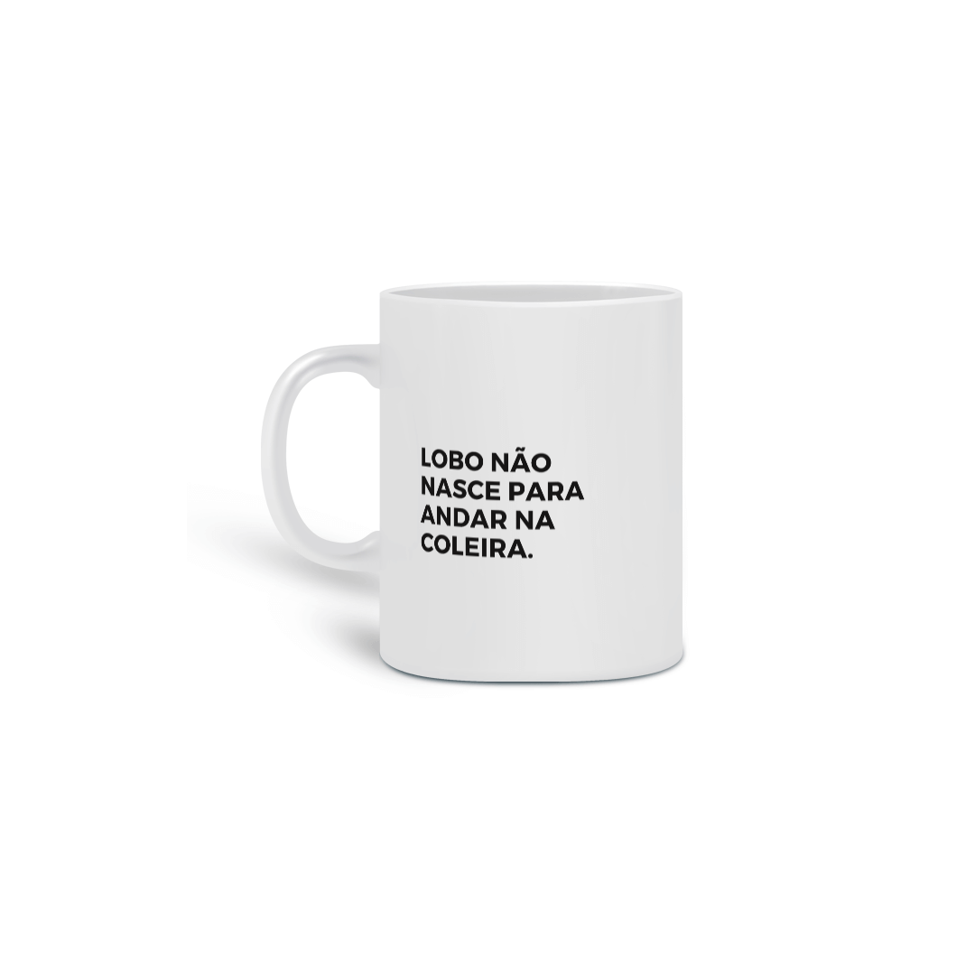 Caneca - lobo não nasce para andar na coleira