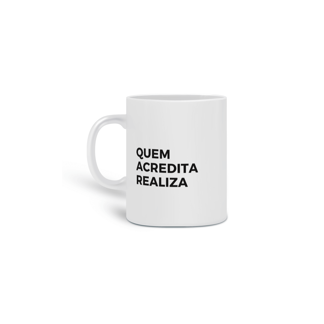 Caneca - quem acredita realiza