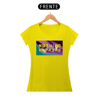 Nome do produto Camiseta Feminina Nothing Happens