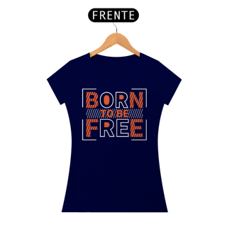 Nome do produto Camiseta Feminina Born To Be Free