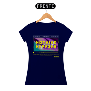 Nome do produto Camiseta Feminina Nothing Happens