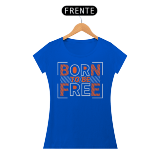 Nome do produto Camiseta Feminina Born To Be Free