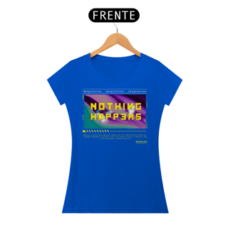 Nome do produto Camiseta Feminina Nothing Happens