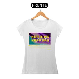 Nome do produto Camiseta Feminina Nothing Happens