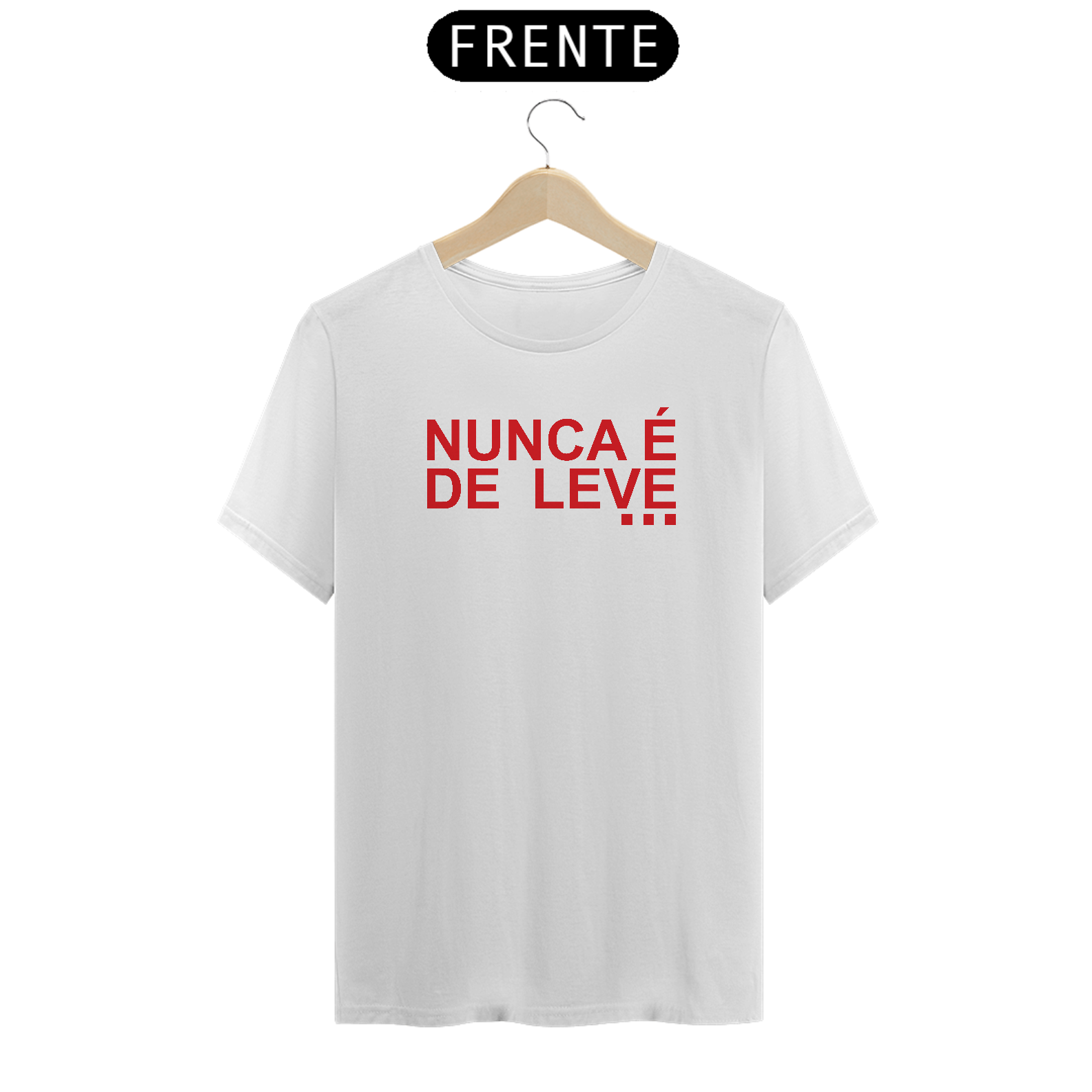 Camiseta Nunca é de leve