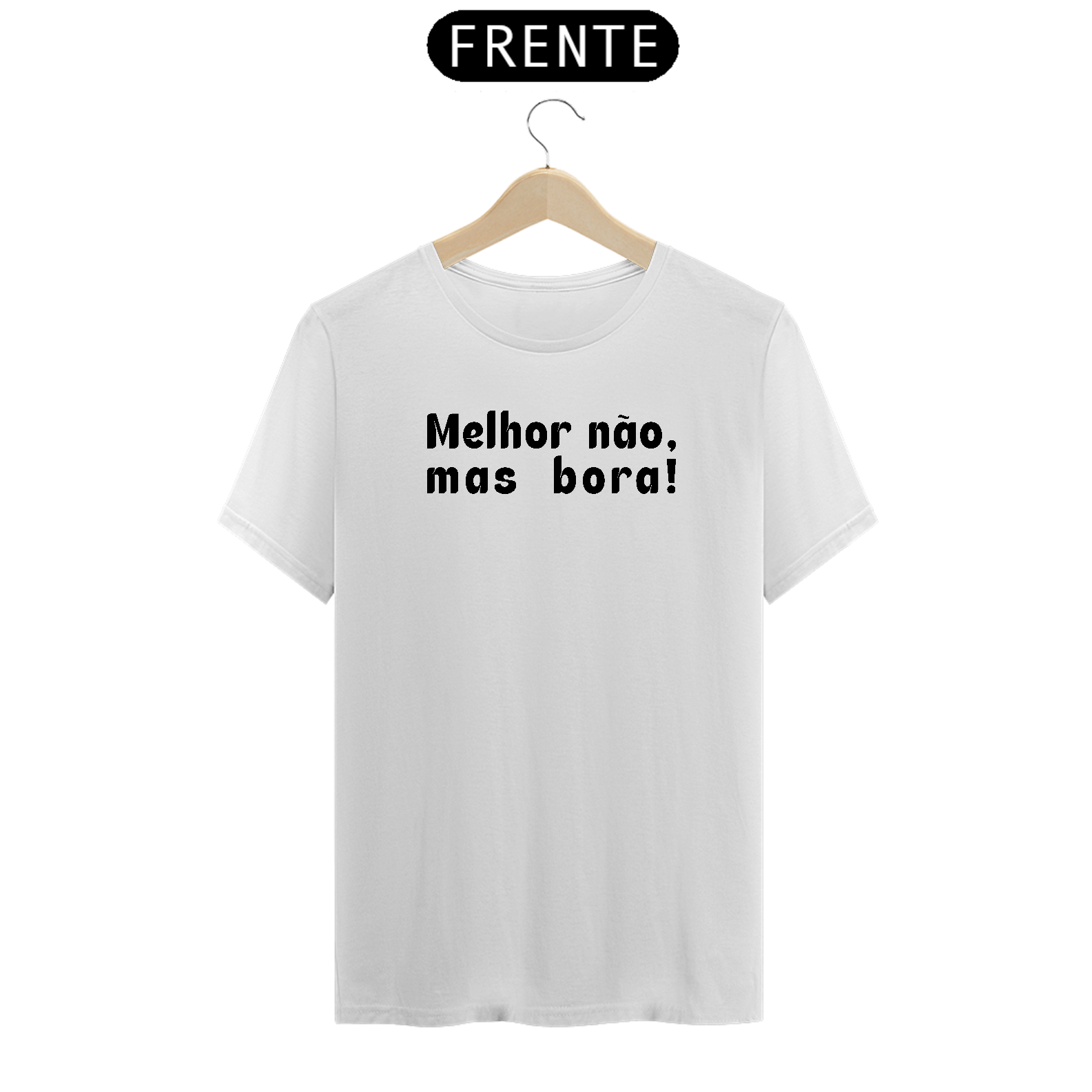 Camiseta Melhor não, mas bora! I