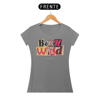 Nome do produto Camiseta Feminina Born To Be Wild