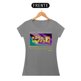 Nome do produto Camiseta Feminina Nothing Happens