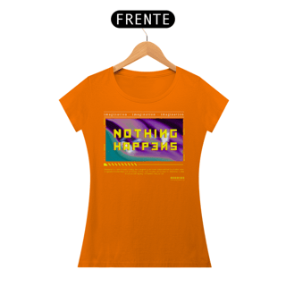 Nome do produto Camiseta Feminina Nothing Happens