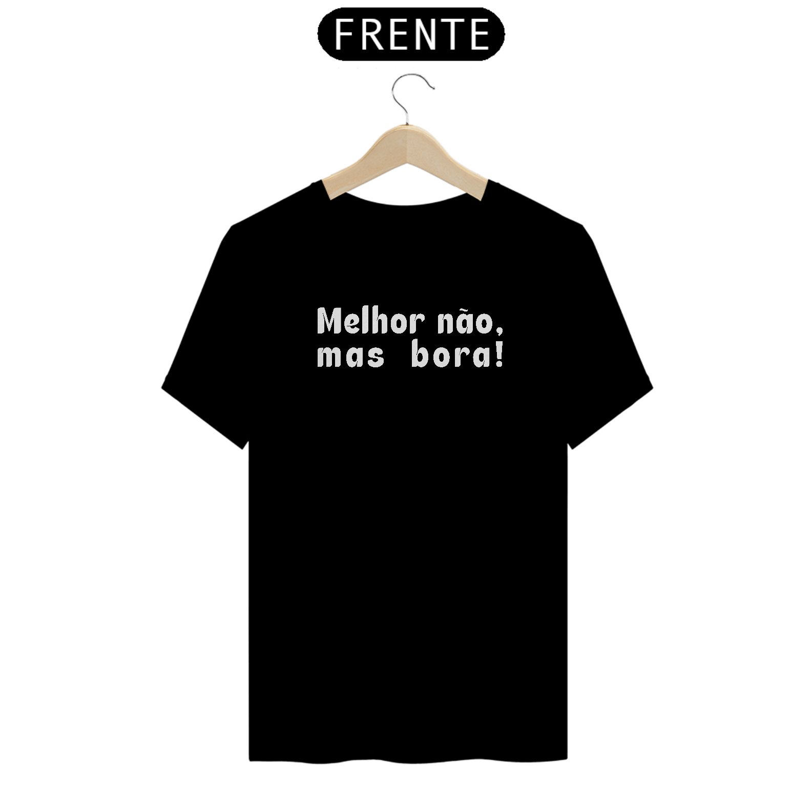 Camiseta Melhor não, mas bora! II