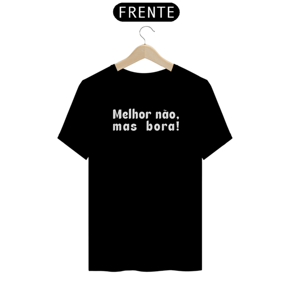 Camiseta Melhor não, mas bora! II