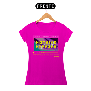 Nome do produto Camiseta Feminina Nothing Happens