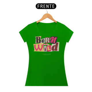 Nome do produto Camiseta Feminina Born To Be Wild
