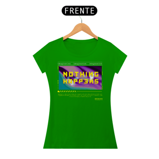 Nome do produto Camiseta Feminina Nothing Happens
