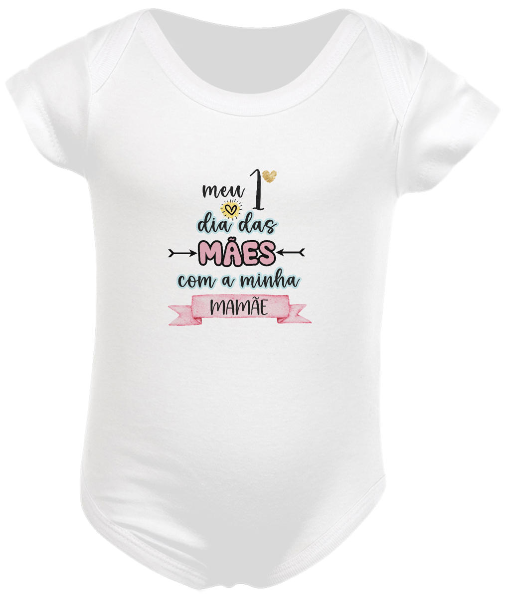 Nome do produto: Body infantil meu primeiro dia das mães com minha mamãe