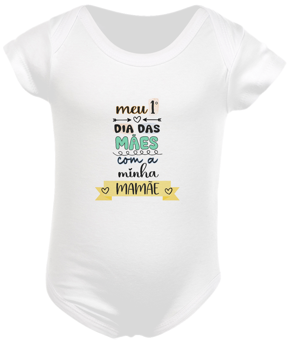 Nome do produto: Body infantil meu primeiro dia das mães com minha mamãe