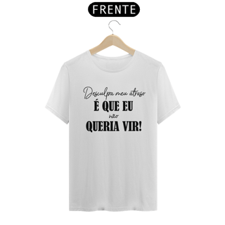 Camiseta algodão desculpa meu atraso...