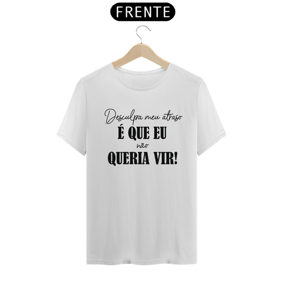 Camiseta algodão desculpa meu atraso...