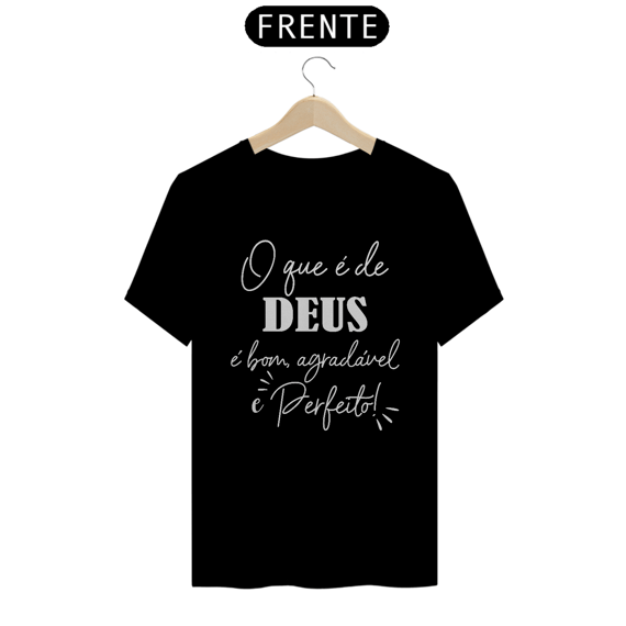 Camiseta prime o que é de Deus, é bom, agradável e perfeito