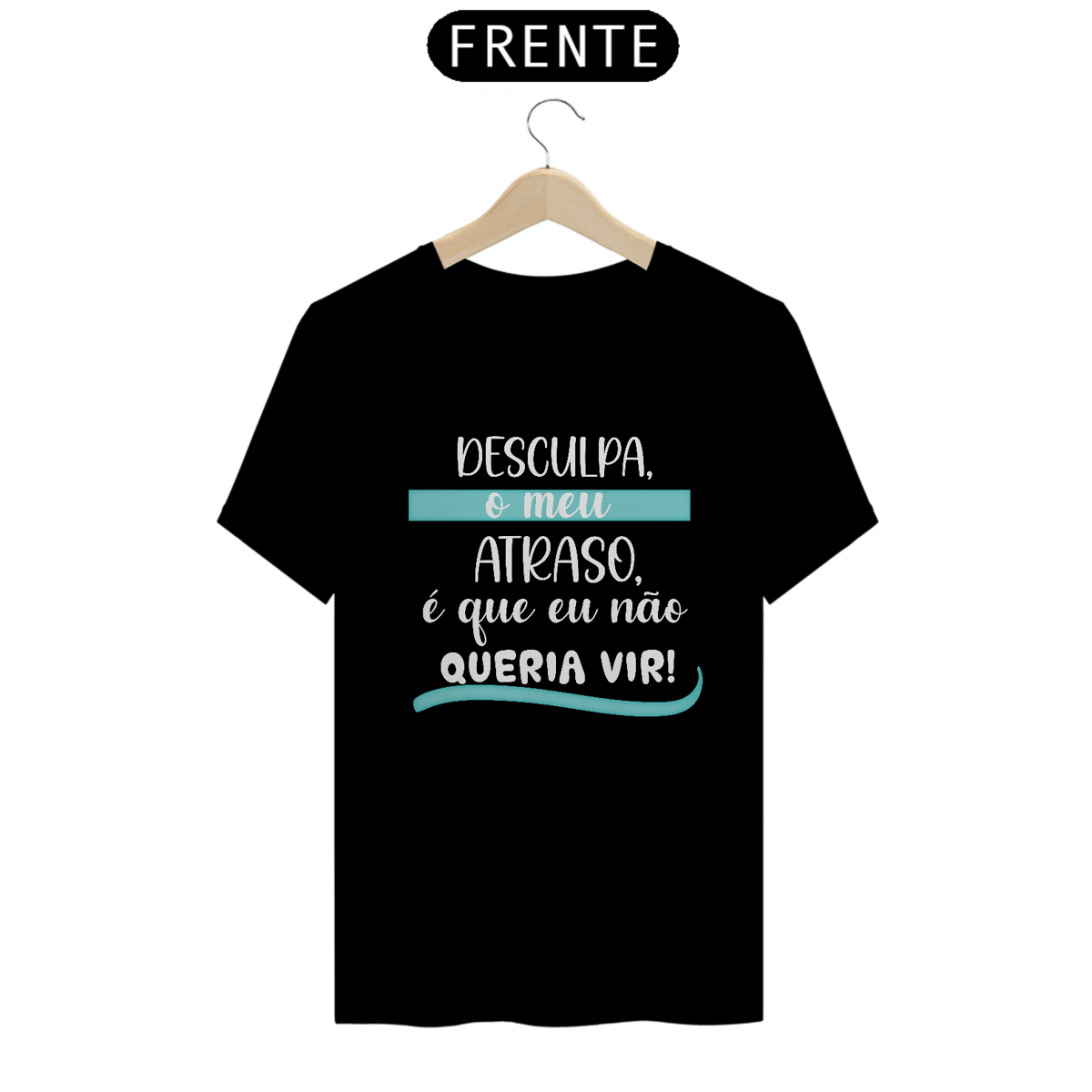Nome do produto: Camiseta quality desculpa meu atraso...