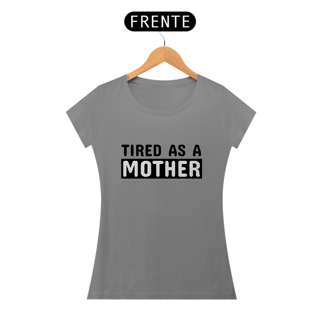 T-SHIRT TIRED AS A MOTHER