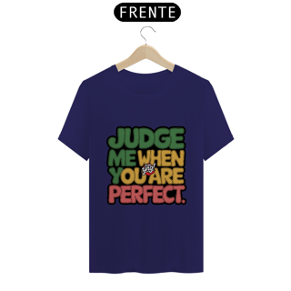 Nome do produto Julgue-me quando for perfeito - Camiseta Unissex