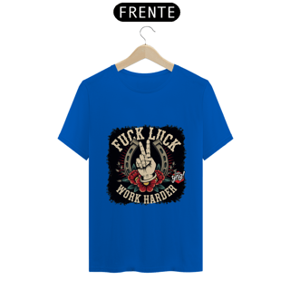 Nome do produto Fuck Luck, Work Harder - Camiseta Unissex
