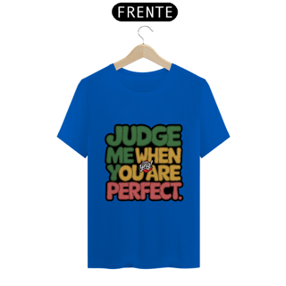 Nome do produto Julgue-me quando for perfeito - Camiseta Unissex