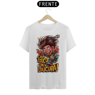 Cada Louco com a Loucura! Camiseta