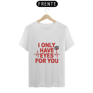 Nome do produto Eu só tenho olhos para você - Camiseta
