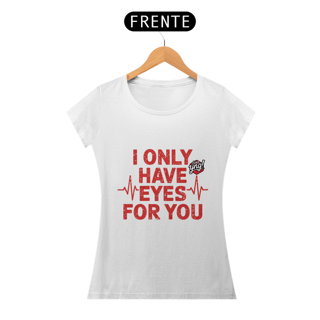 Nome do produto Eu só tenho olhos para você - Camiseta Feminina