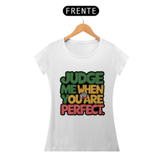 Nome do produto Julgue-me quando for perfeito - Camiseta Feminina