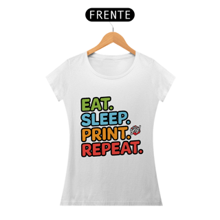 Comer, Dormir, Imprimir, Repetir - Camiseta Feminina