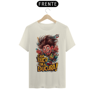 Nome do produto Cada Louco com a Loucura! Camiseta