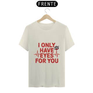 Nome do produto Eu só tenho olhos para você - Camiseta