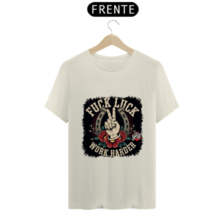 Nome do produto Fuck Luck, Work Harder - Camiseta Unissex