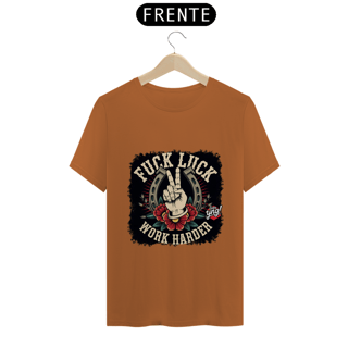 Nome do produto Fuck Luck, Work Harder - Camiseta Unissex