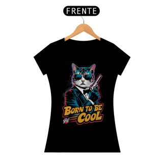 Born to Be Cool - Camiseta Feminina