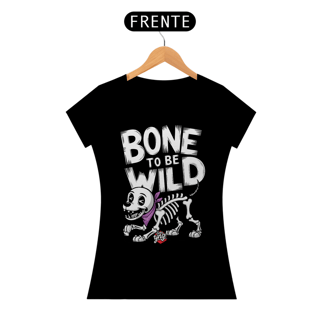 Bone To Be Wild – Cão Esqueleto Divertido - Camiseta Feminina